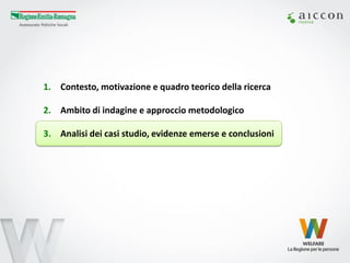 1.Contesto, motivazione e quadro teorico della ricerca 
2.Ambito di indagine e approccio metodologico 
3.Analisi dei casi studio, evidenze emerse e conclusioni  