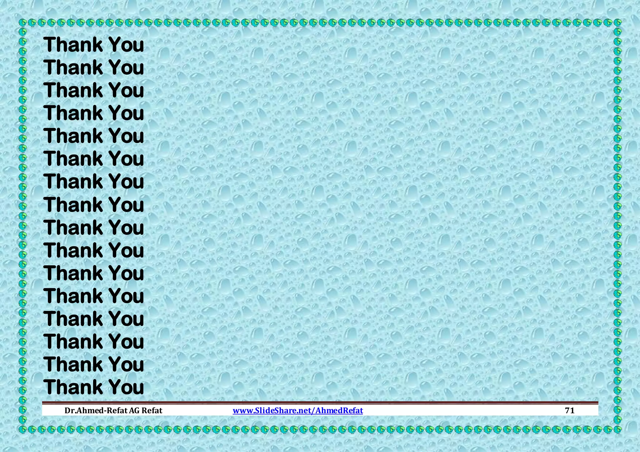 Thank You
Thank You
Thank You
Thank You
Thank You
Thank You
Thank You
Thank You
Thank You
Thank You
Thank You
Thank You
Thank You
Thank You
Thank You
Thank You
Dr.Ahmed-Refat AG Refat

www.SlideShare.net/AhmedRefat

71

 