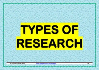 TYPES OF
RESEARCH
Dr.Ahmed-Refat AG Refat

www.SlideShare.net/AhmedRefat

18

 