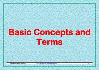 Basic Concepts and
Terms
Dr.Ahmed-Refat AG Refat

www.SlideShare.net/AhmedRefat

3

 