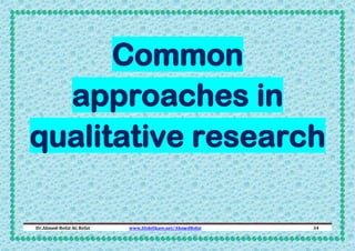 Common
approaches in
qualitative research
Dr.Ahmed-Refat AG Refat

www.SlideShare.net/AhmedRefat

34

 