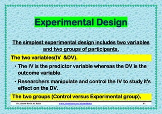 Experimental Design
The simplest experimental design includes two variables
and two groups of participants.
The two variab...