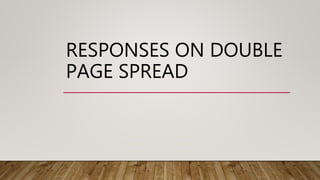 RESPONSES ON DOUBLE
PAGE SPREAD
 