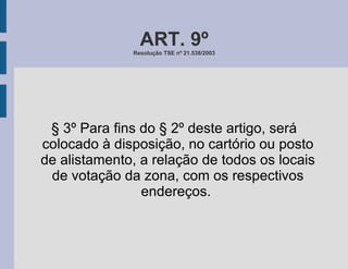 ART. 9º Resolução TSE nº 21.538/2003 § 3º Para fins do § 2º deste artigo, será colocado à disposição, no cartório ou posto de alistamento, a relação de todos os locais de votação da zona, com os respectivos endereços.  