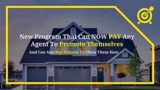 New Program That Can NOW PAY Any
Agent To Promote Themselves
And Can Also Pay Schools To Show Them How
 