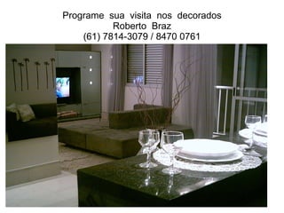 Programe  sua  visita  nos  decorados Roberto  Braz (61) 7814-3079 / 8470 0761 