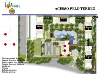ACESSO PELO TÉRREO Piscina com raia de 25m Área de descanso da piscina Sauna a vapor com ducha Área de descanso da sauna Vestiários Fitness Sala de gisnástica Sala de spinning 31 32 33 34 35 36 37 38 Bloco A Bloco B Bloco C Bloco D NORTE 80 M 18 M 18 M 15 M 