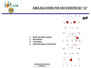 ÁREAS COMUNS DO EDIFÍCIO “A” Salão de festas adulto Bicicletário Lavanderia Administração condominial 1 2 3 4 POSIÇÃO DA PORTÁRIA PRIMÁRIA NORTE 