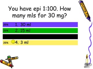 You have epi 1:100. How many mls for 30 mg? 30 ml 15 ml 0.3 ml 3 ml 10 