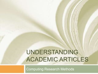 UNDERSTANDING
ACADEMIC ARTICLES
Computing Research Methods
 