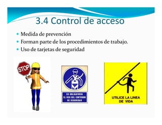 3.4 Control de acceso
 Medida de prevención
 Forman parte de los procedimientos de trabajo.
 Uso de tarjetas de seguridad
 
