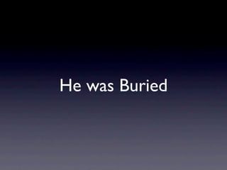 He was Buried
 