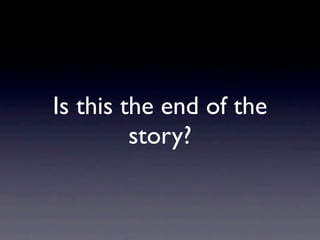 Is this the end of the
         story?
 