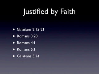 Justiﬁed by Faith

• Galatians 2:15-21
• Romans 3:28
• Romans 4:1
• Romans 5:1
• Galatians 3:24
 