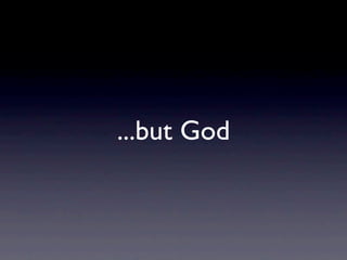 ...but God
 
