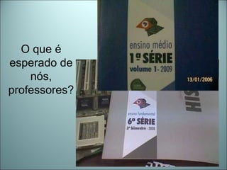 O que é esperado de nós, professores? 