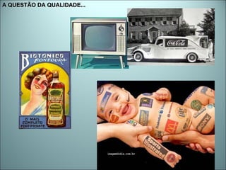 A QUESTÃO DA QUALIDADE... 