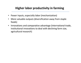 Higher labor productivity in farming
• Fewer inputs, especially labor (mechanization)
• More valuable outputs (diversifica...