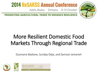 More Resilient Domestic Food
Markets Through Regional Trade
Ousmane Badiane, Sunday Odjo, and Samson Jemaneh
 