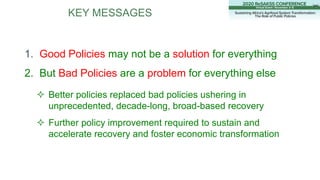 KEY MESSAGES
1. Good Policies may not be a solution for everything
2. But Bad Policies are a problem for everything else
...