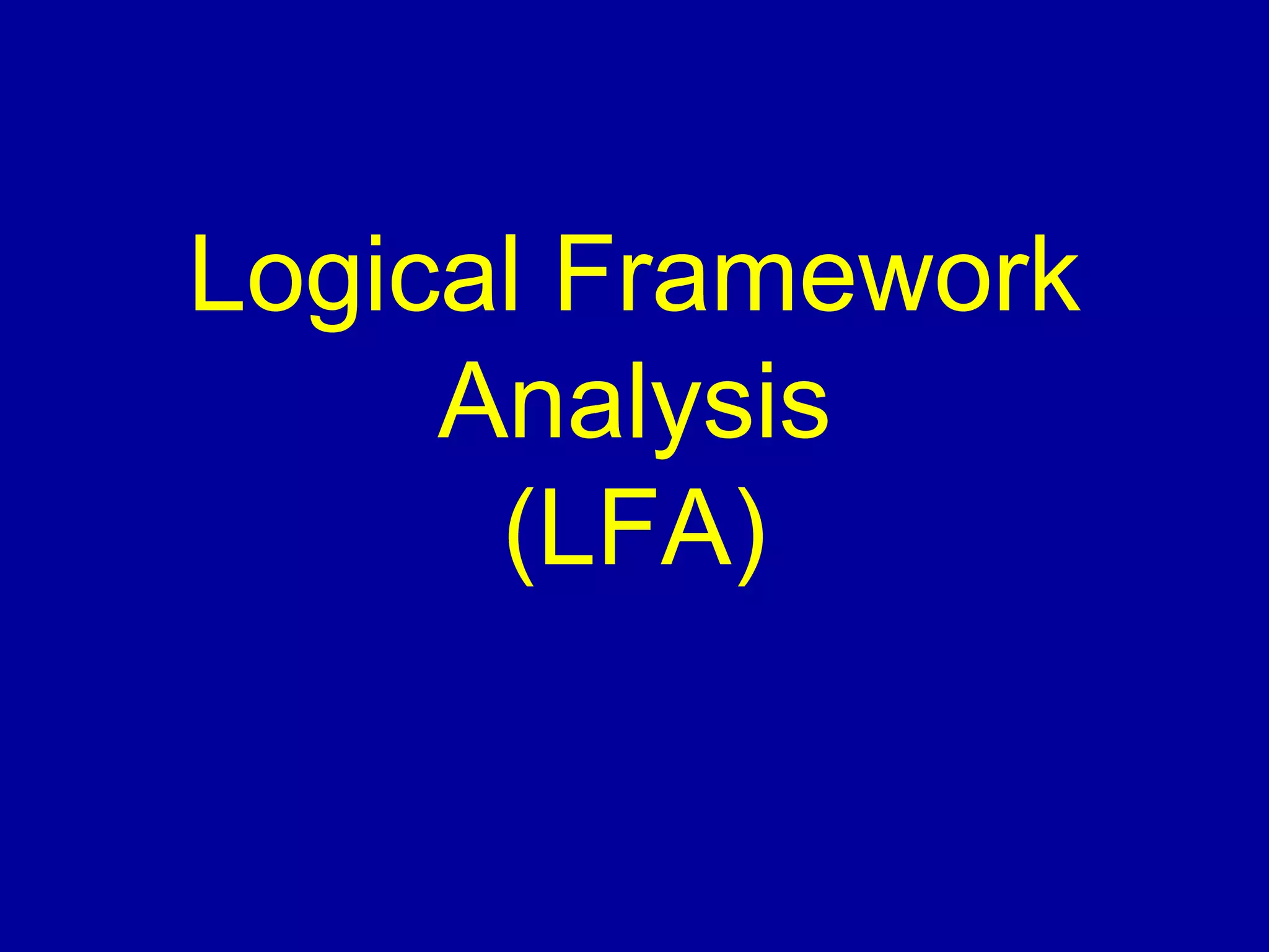 Logical Framework
     Analysis
      (LFA)
 