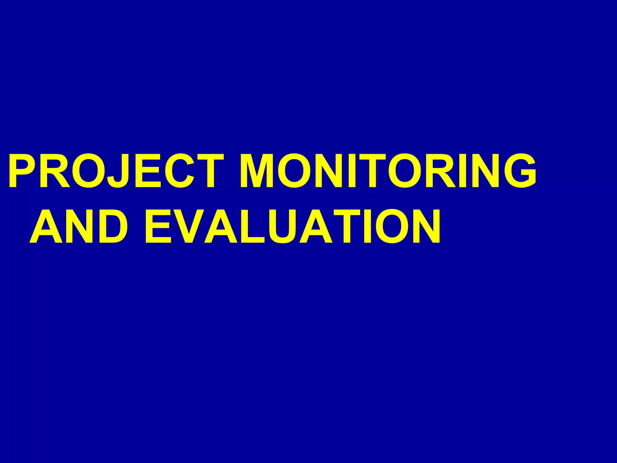 PROJECT MONITORING
 AND EVALUATION
 