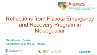 Reflections from Fiavota Emergency
and Recovery Program in
Madagascar
Gaby Guerrero Serdan
Chief Social Policy, UNICEF Ethiopia
 