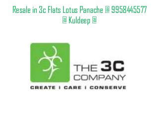 Resale in 3c Flats Lotus Panache @ 9958445577
@ Kuldeep @
 