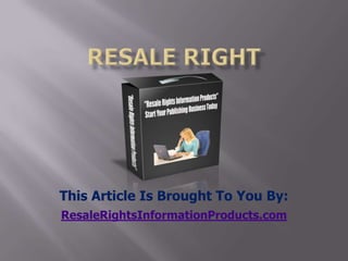 resale right This Article Is Brought To You By: ResaleRightsInformationProducts.com 