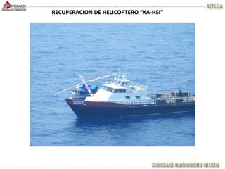 RECUPERACION DE HELICOPTERO “XA-HSI”
 