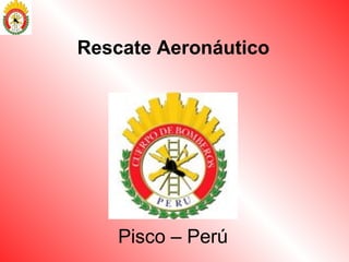 Rescate Aeronáutico
Pisco – Perú
 