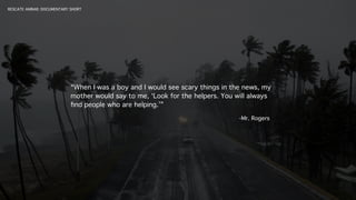 “When I was a boy and I would see scary things in the news, my
mother would say to me, ‘Look for the helpers. You will alw...