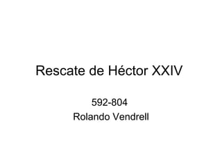 Rescate de Héctor XXIV   592-804   Rolando Vendrell 