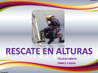RESCATE EN ALTURAS YELIXSA AMAYA YAMILE CASAS 