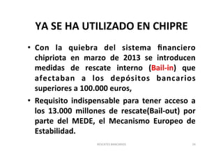 YA 
SE 
HA 
UTILIZADO 
EN 
CHIPRE 
• Con 
la 
quiebra 
del 
sistema 
financiero 
chipriota 
en 
marzo 
de 
2013 
se 
intro...