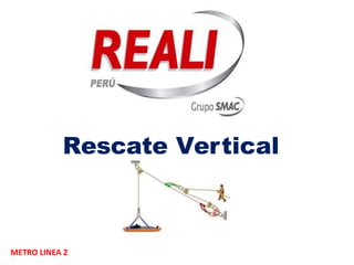 Rescate Vertical
METRO LINEA 2
 