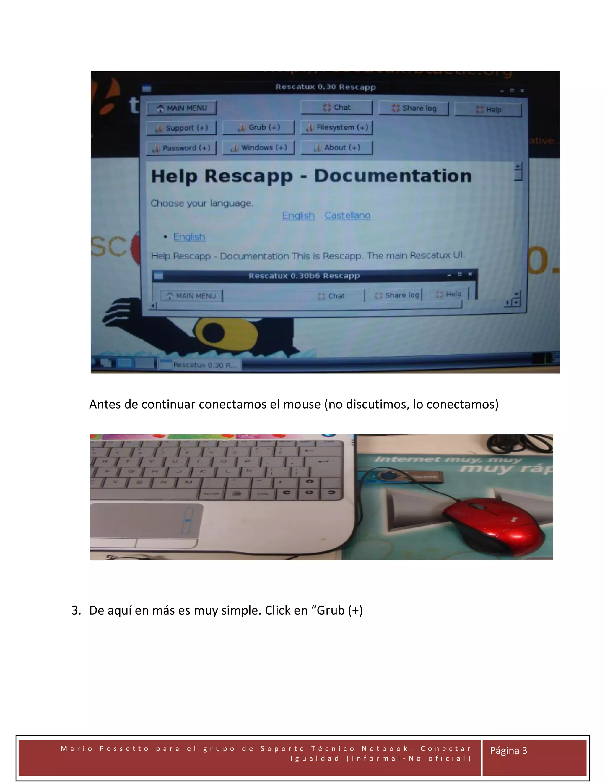 Antes de continuar conectamos el mouse (no discutimos, lo conectamos)

3. De aquí en más es muy simple. Click en “Grub (+)

Mari o Possetto

para

el gr upo de Sopor te Técnico Netbook - C onectar
Ig ual dad (Infor mal -No ofi cial )

Página 3

 