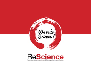 We redo
Science !
ReScienceReproducible science is good. Replicated science is better.
K O N R A D H I N S E N N I C O L A S R O U G I E R
 