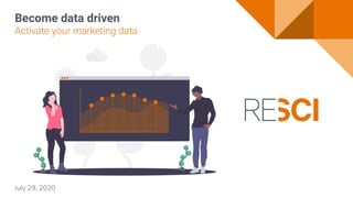 Become data driven
Activate your marketing data
July 29, 2020
 