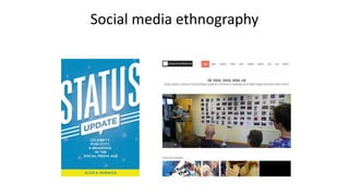 Social media ethnography
 