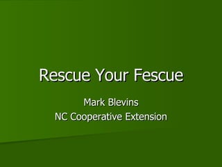 Rescue Your Fescue Mark Blevins NC Cooperative Extension 