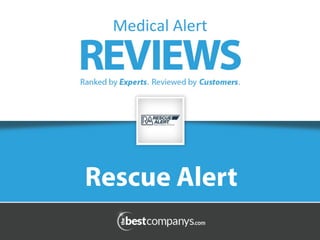 Medical 
Alert 
Rescue Alert 
 