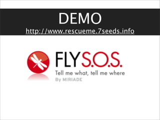 DEMO
http://www.rescueme.7seeds.info
 