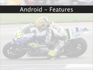 Android - Features
 