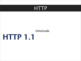 HTTP



           Universale

HTTP 1.1
 