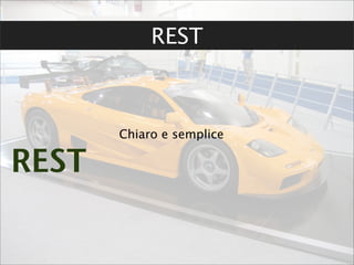 REST



       Chiaro e semplice

REST
 