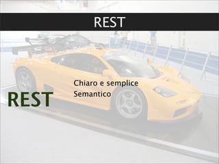 REST



       Chiaro e semplice

REST   Semantico
 