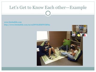 Let’s Get to Know Each other—Example www.fotobabble.com http://www.fotobabble.com/m/endWOGdIMFFCRFk9 
