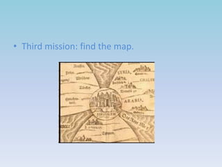 • Third mission: find the map.

 