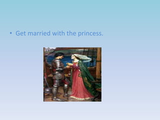 • Get married with the princess.

 